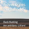 Adventures With Daddy: Duck Hunting