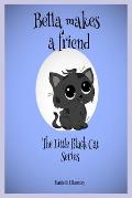 Bella makes a Friend: The Little Black Cat Series