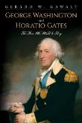 George Washington and Horatio Gates, the Man Who Would Be King