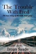 The Trouble with Fred: The True Story of the Cook Street Gang