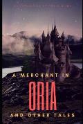 A Merchant in Oria and Other Tales