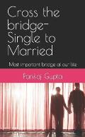 Cross the bridge-Single to Married: Most important bridge of our life