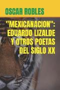 Mexicanacion: Eduardo Lizalde Y Otros Poetas del Siglo XX