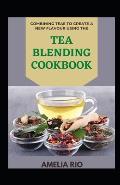 Combining Teas To Create A New Flavour Using The Tea Blending Cookbook