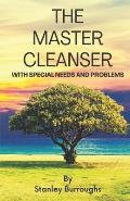 The Master Cleanser: With Special Needs and Problems