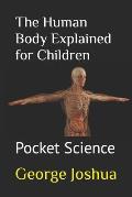 The Human Body Explained for Children: Pocket Science