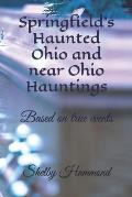 Springfield's Haunted Ohio and near Ohio Hauntings: Based on true events