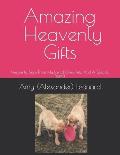 Amazing Heavenly Gifts: Heavenly Signs From My Loved Ones, Pets, And A Special Friend!