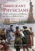 Immigrant Physicians: Their Contributions and Influence on American Medical History