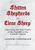 Shitten Shepherds and Clene Sheep: Unmasking the True Causes of the Scandals in the Catholic Church