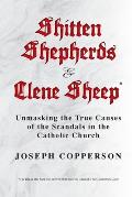 Shitten Shepherds and Clene Sheep: Unmasking the True Causes of the Scandals in the Catholic Church