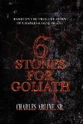 6 Stones for Goliath: Based on the Life of Charles and Gene Arline