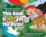 This Book is Not for the Birds!: Illustrated Fun Phrases for Avian Advocates