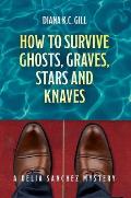 How To Survive Ghosts, Graves, Stars and Knaves: A Delia Sanchez Mystery
