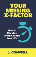 Your Missing X-Factor: How 5 Minutes Could Change Your Life