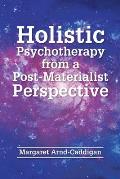 Holistic Psychotherapy from a Post-Materialist Perspective