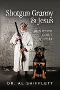 Shotgun Granny & Jesus: And Other Short Stories