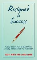 Resigned to Success: Using an Exit Plan to Build Hope, Energy, and Success in a Business