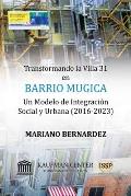 Transformando la Villa 31 en Barrio Mugica: Un Modelo de Integraci?n Social y Urbana (2016-2023)
