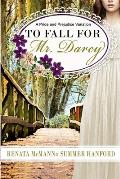 To Fall for Mr. Darcy: A Pride and Prejudice Variation