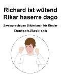 Deutsch-Baskisch Richard ist w?tend / Rikar haserre dago Zweisprachiges Bilderbuch f?r Kinder