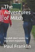 The Adventures of Mitch: Six adult short stories for your short enjoyment