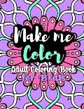 Make Me Color: Adult Coloring Book for Brats
