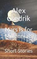 Mars Is for Millennials: Short-Stories