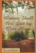 Women Shall Not Live by Men Alone.