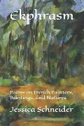 Ekphrasm: Poems on French Painters, Paintings, and Natures