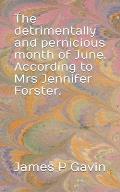 The detrimentally and pernicious month of June. According to Mrs Jennifer Forster.