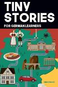 Tiny Stories for German Learners: Short Stories in German for Beginners and Intermediate Learners