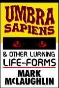 Umbra Sapiens & Other Lurking Life-Forms