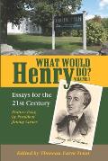 What Would Henry Do? Essays for the 21st Century, Volume I