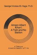 Ameen Albert Rihani: A Train and No Station