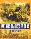 Motores cl?sicos en Cuba 1899-2007