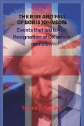 The Rise and Fall of Boris Johnson: : Events that led to the resignation of UK prime minister.
