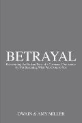 Betrayal: Overcoming the Broken Trust of a Covenant Companion by Not Becoming What Was Done to You