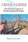 Creek to Creek: The Life and Legacy of Charles Raymond Bright