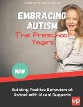 Embracing Autism: The Preschool Years. Building Positive Behaviors at School with Visual Supports