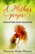 A Mother's Prayer: Love Letters to My Daughter Anthology