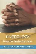 Kneeology: Prayer That Reaches God's Heart