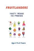 Fruitlanders: Nasty Means No Friends