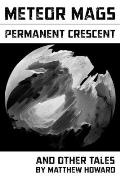 Meteor Mags: Permanent Crescent and Other Tales