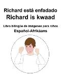 Espa?ol-Afrik?ans Richard est? enfadado / Richard is kwaad Libro biling?e de im?genes para ni?os