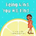 Being Kind, You Will Find....
