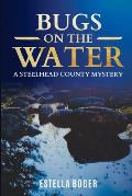 Bugs on The Water: A Steelhead County Mystery