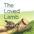 The Loved Lamb: The Lord is My Shepherd