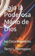 Bajo la Poderosa Mano de Dios: Los Cinco Ministerios