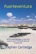 Fuerteventura: white sand beaches, turquoise waters, and immense natural landscapes